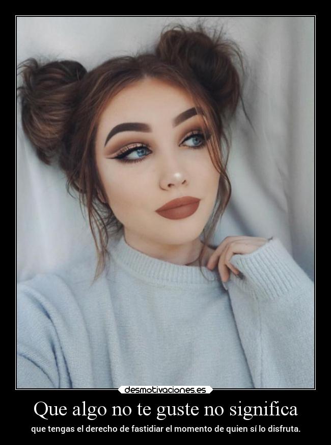 Que algo no te guste no significa - 