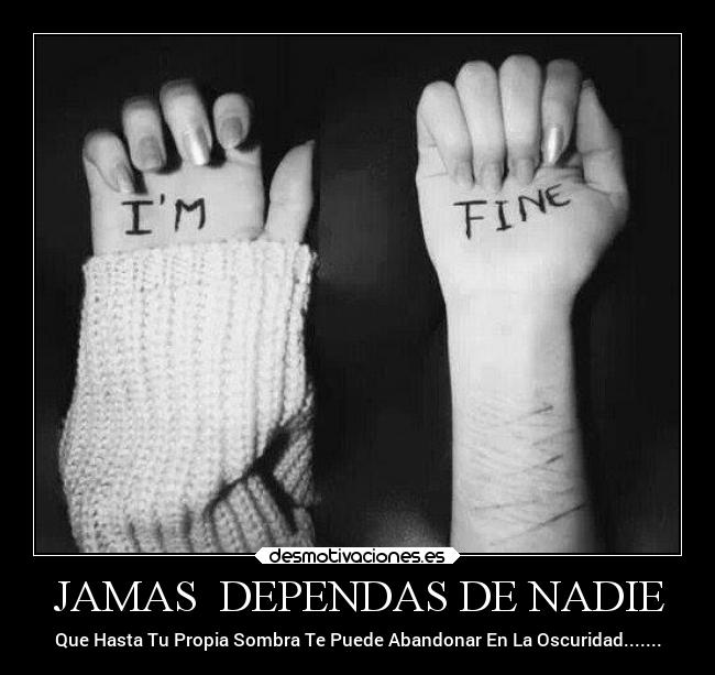 JAMAS DEPENDAS DE NADIE - Que Hasta Tu Propia Sombra Te Puede Abandonar En La Oscuridad.......