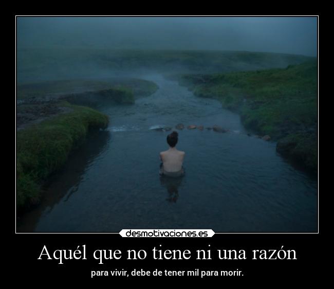 Aquél que no tiene ni una razón -