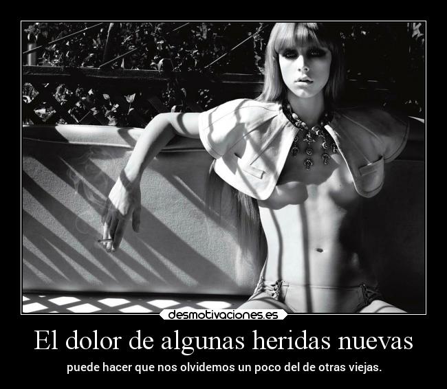 El dolor de algunas heridas nuevas -