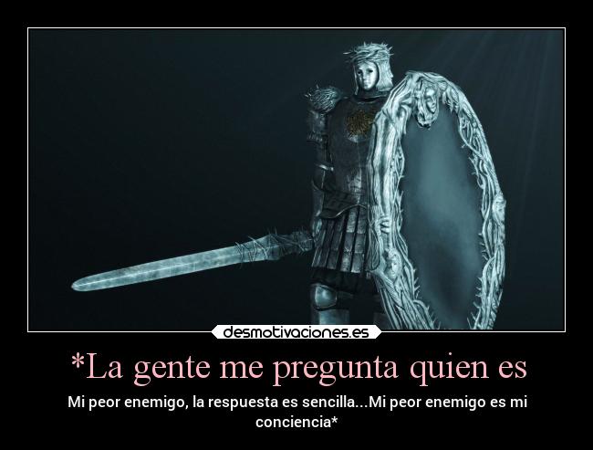 *La gente me pregunta quien es - Mi peor enemigo, la respuesta es sencilla...Mi peor enemigo es mi
conciencia*