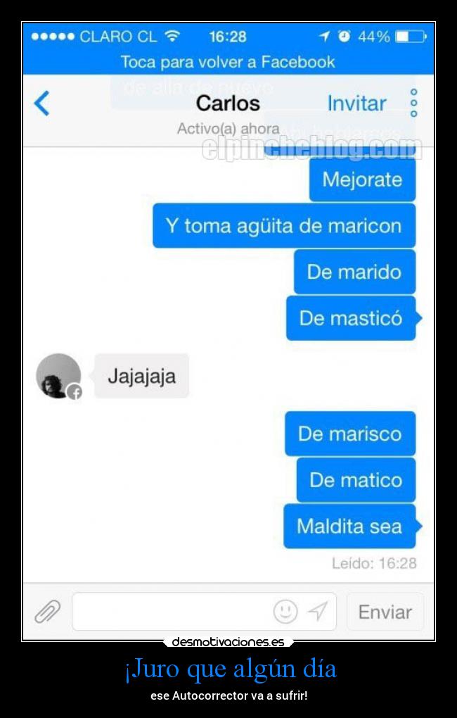 ¡Juro que algún día - ese Autocorrector va a sufrir!