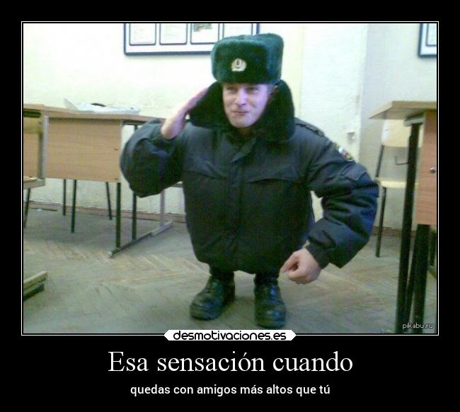 Esa sensación cuando - quedas con amigos más altos que tú