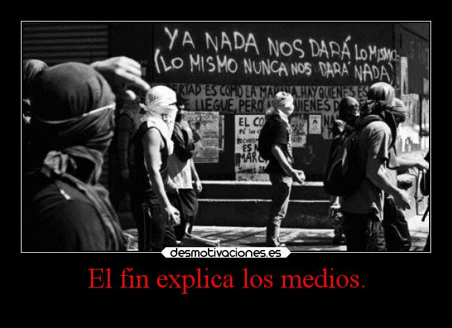 El fin explica los medios. -