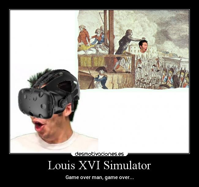 Louis XVI Simulator - Game over man, game over...