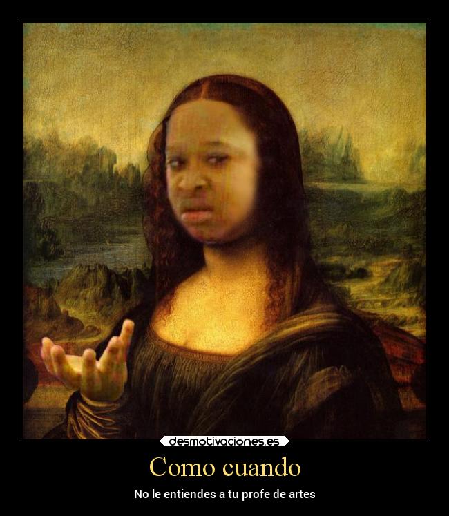 Como cuando - No le entiendes a tu profe de artes