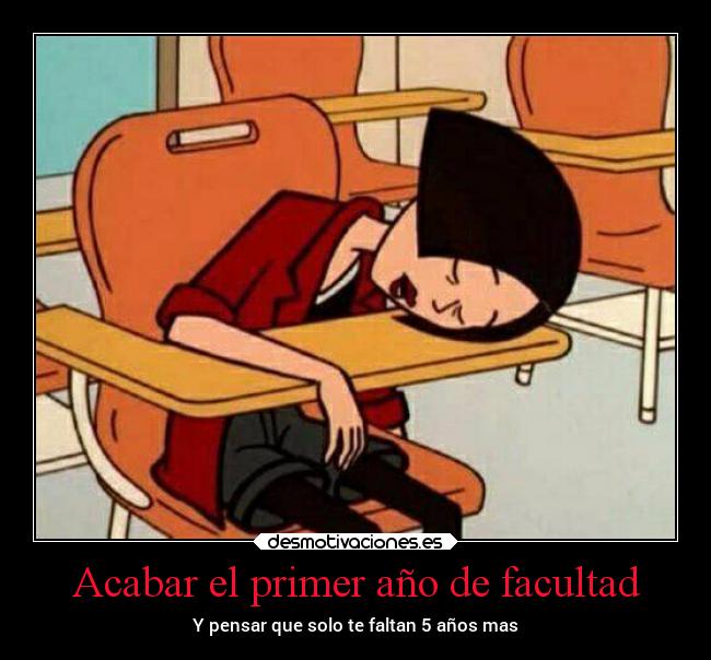Acabar el primer año de facultad - Y pensar que solo te faltan 5 años mas