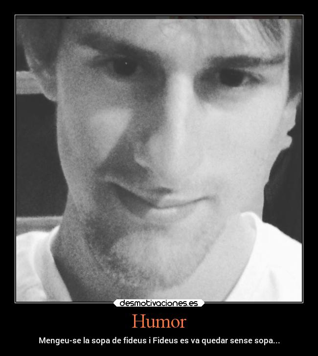 Humor - Mengeu-se la sopa de fideus i Fideus es va quedar sense sopa...