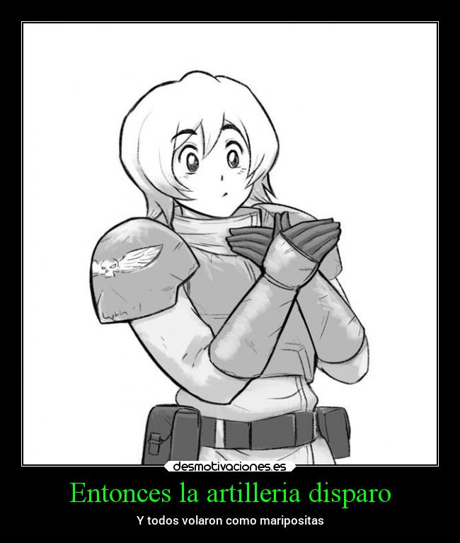 Entonces la artilleria disparo - Y todos volaron como maripositas