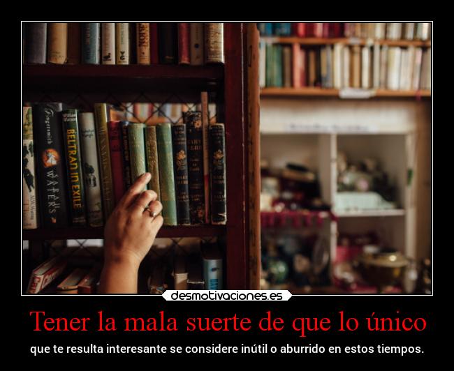 Tener la mala suerte de que lo único - 