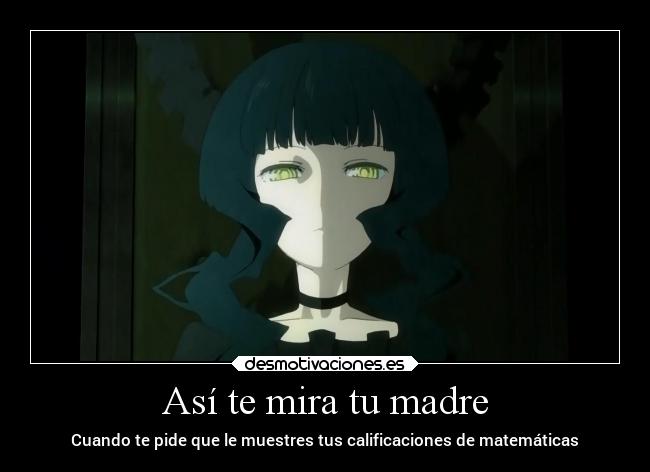 Así te mira tu madre - Cuando te pide que le muestres tus calificaciones de matemáticas