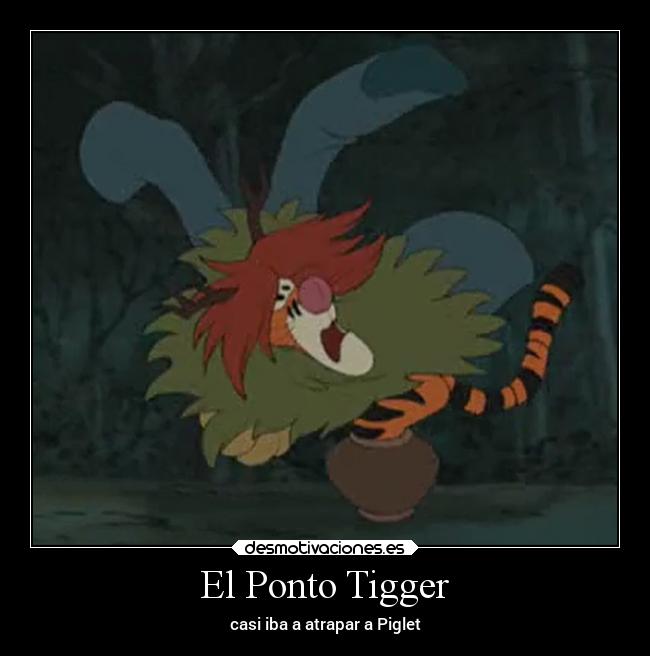 El Ponto Tigger - casi iba a atrapar a Piglet