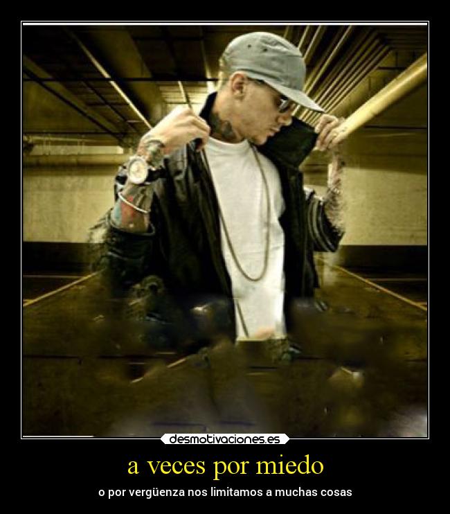 a veces por miedo - o por vergüenza nos limitamos a muchas cosas