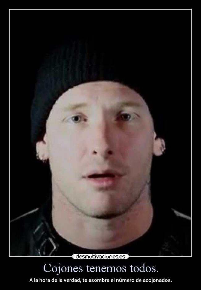 Cojones tenemos todos. - A la hora de la verdad, te asombra el número de acojonados.