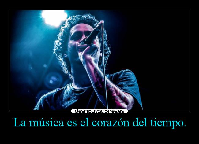 La música es el corazón del tiempo. - 