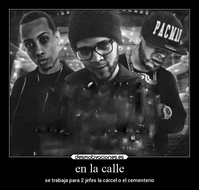 en la calle - se trabaja para 2 jefes la cárcel o el cementerio