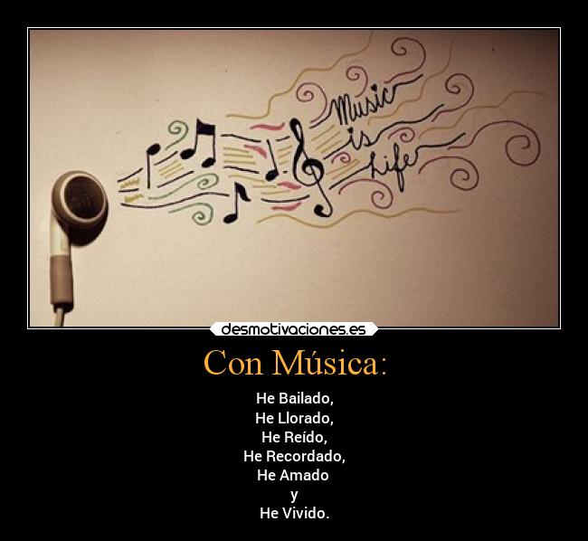 Con Música: - He Bailado,
He Llorado,
He Reído,
He Recordado,
He Amado
y
He Vivido.