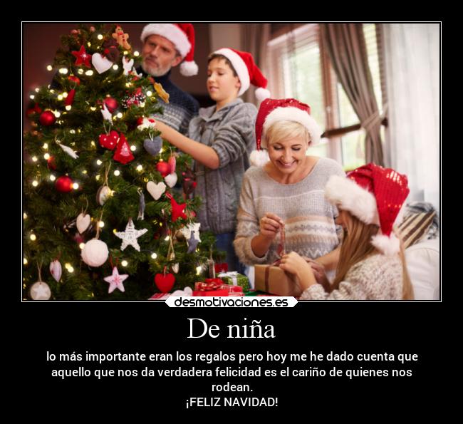 De niña - lo más importante eran los regalos pero hoy me he dado cuenta que
aquello que nos da verdadera felicidad es el cariño de quienes nos
rodean.
¡FELIZ NAVIDAD!