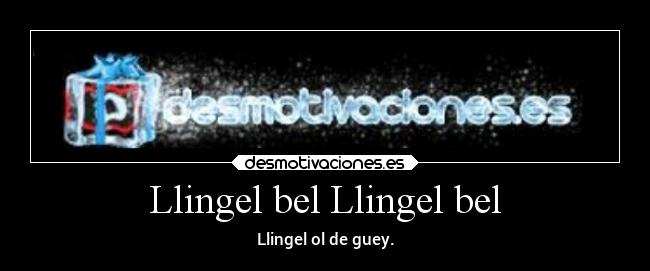 Llingel bel Llingel bel - Llingel ol de guey.