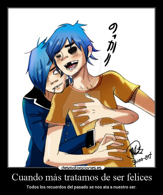 Cuando más tratamos de ser felices - Todos los recuerdos del pasado se nos ata a nuestro ser.