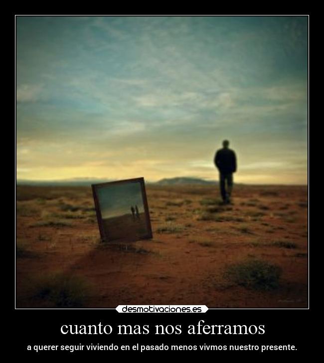 cuanto mas nos aferramos -