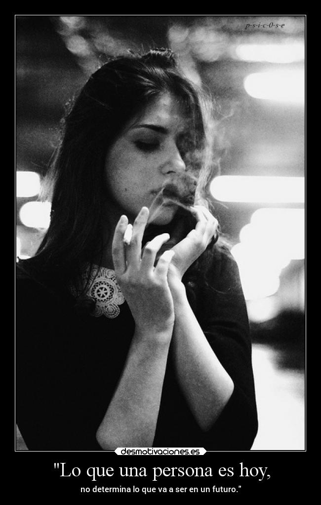 Lo que una persona es hoy, - 