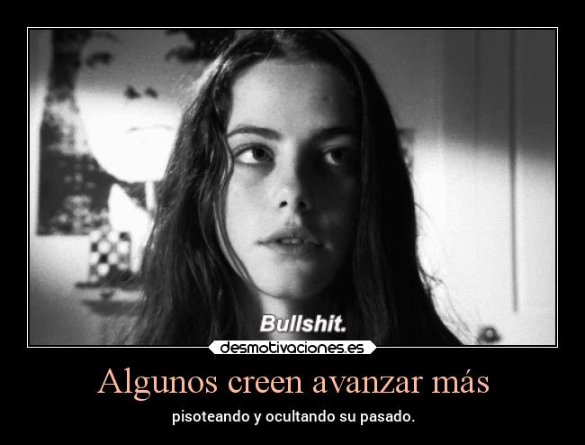 Algunos creen avanzar más - pisoteando y ocultando su pasado.