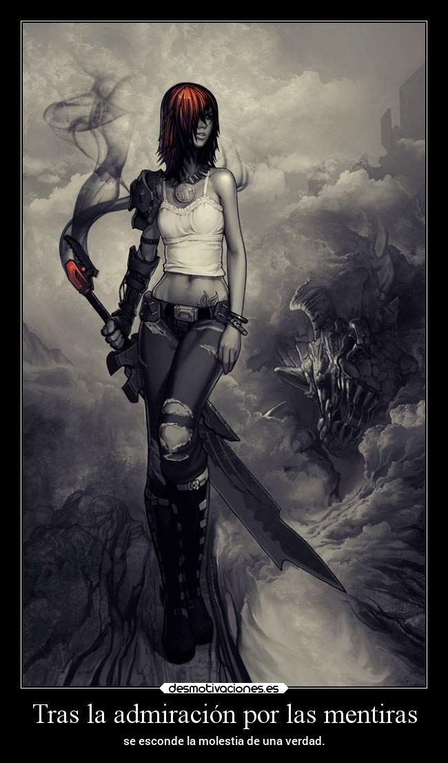 Tras la admiración por las mentiras - se esconde la molestia de una verdad.