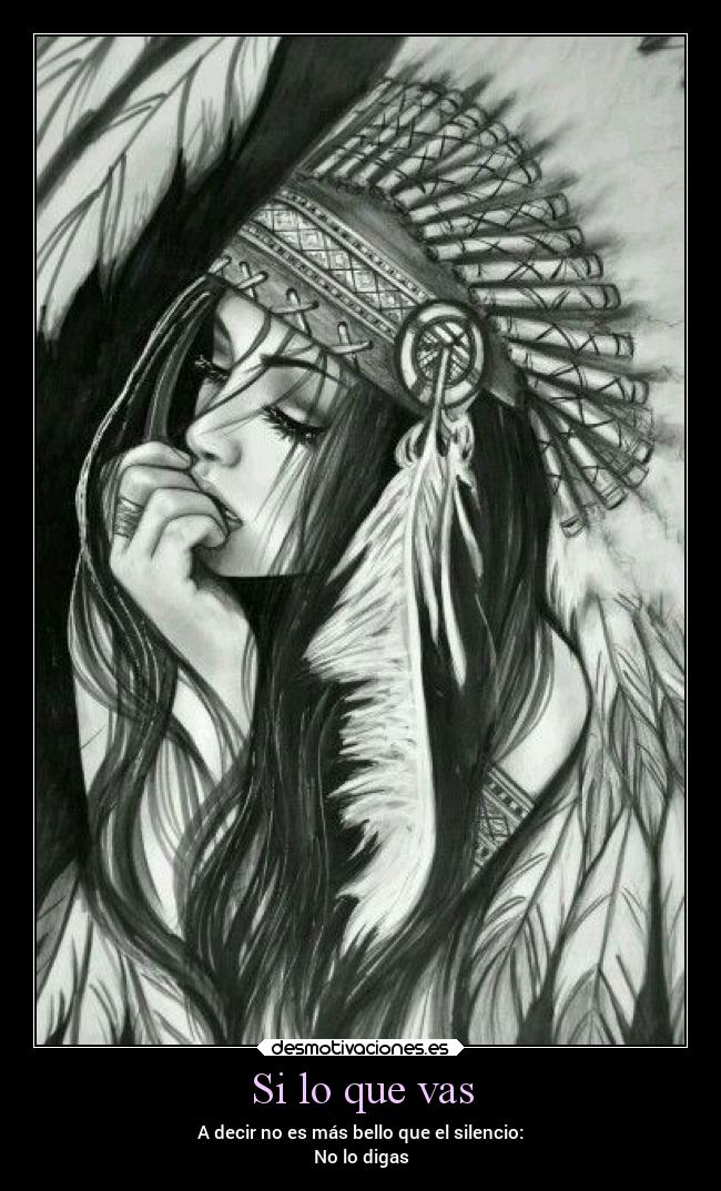 Si lo que vas - A decir no es más bello que el silencio:
No lo digas