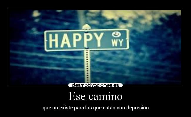 Ese camino - que no existe para los que están con depresión