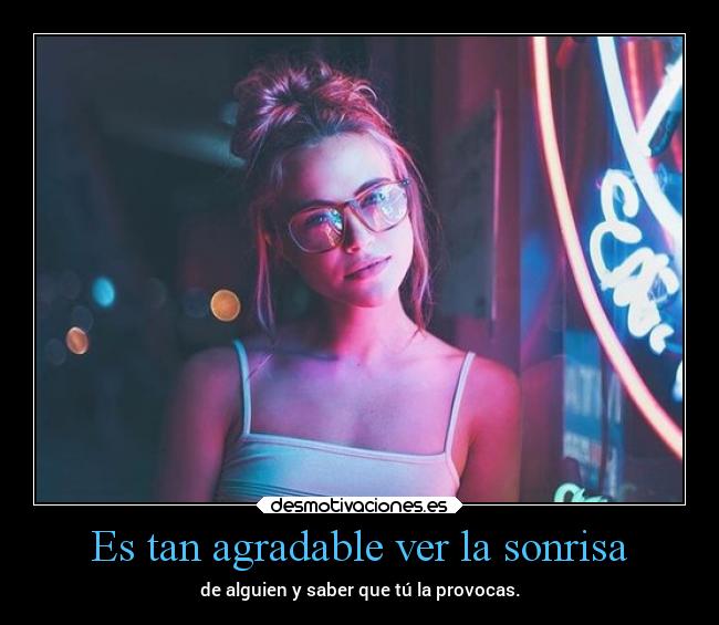 Es tan agradable ver la sonrisa - 