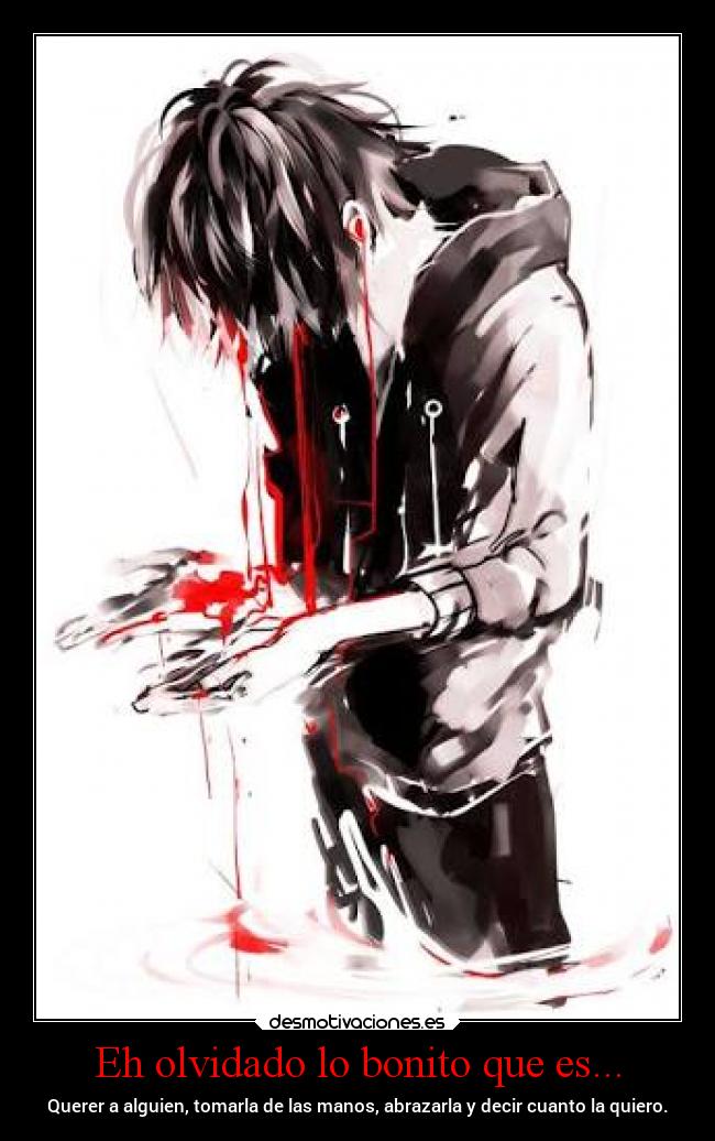 Eh olvidado lo bonito que es... - Querer a alguien, tomarla de las manos, abrazarla y decir cuanto la quiero.