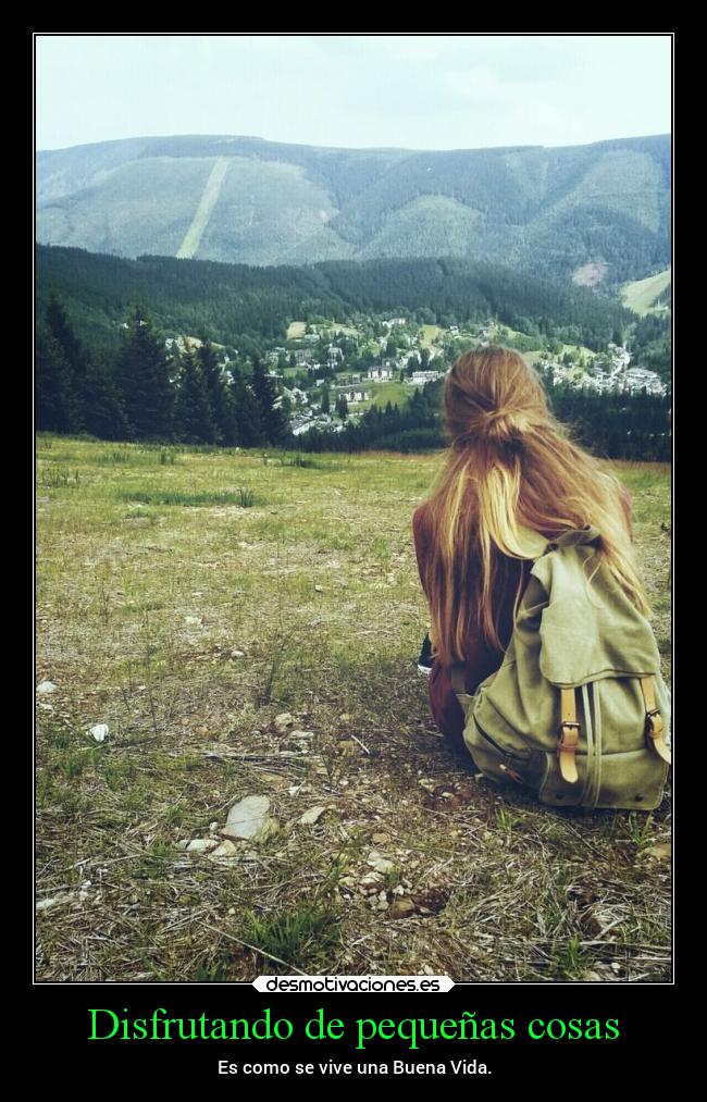 Disfrutando de pequeñas cosas - Es como se vive una Buena Vida.