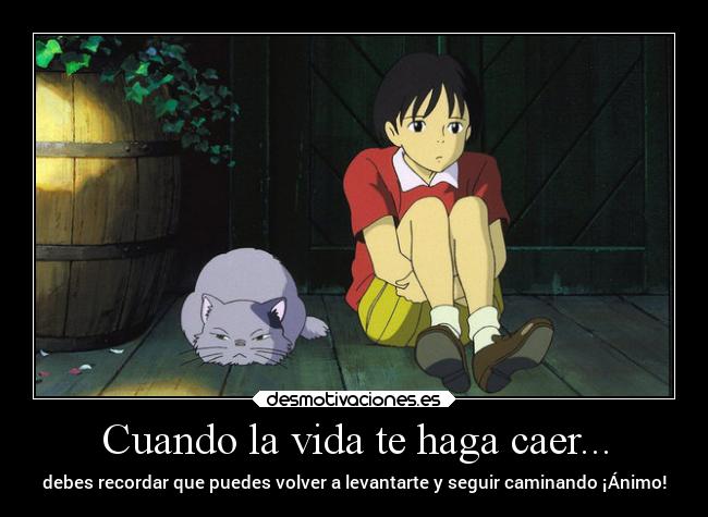 Cuando la vida te haga caer... - debes recordar que puedes volver a levantarte y seguir caminando ¡Ánimo!