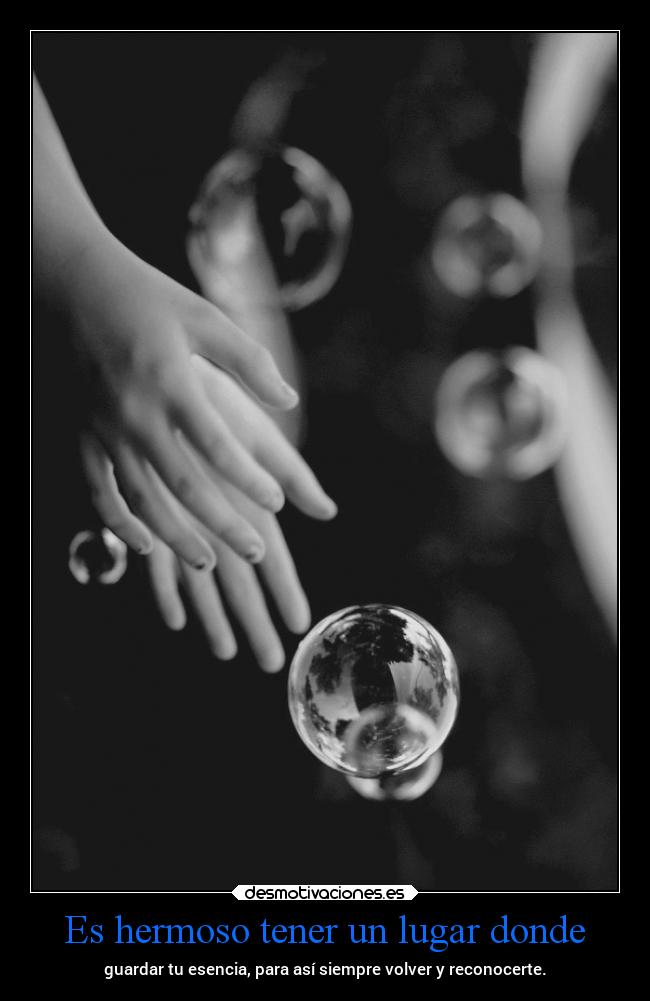 Es hermoso tener un lugar donde -