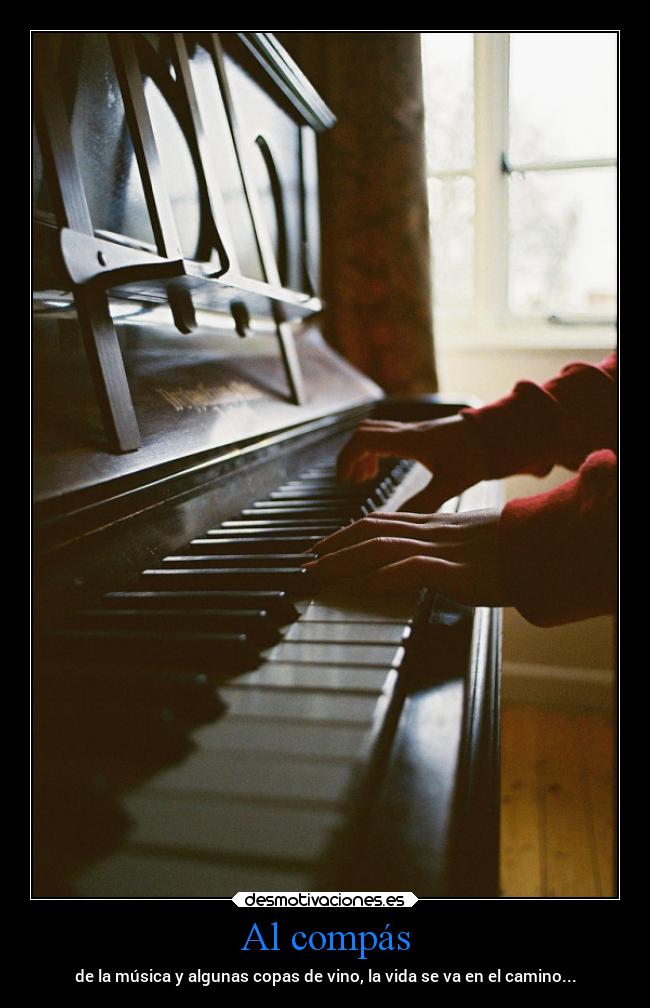 Al compás - de la música y algunas copas de vino, la vida se va en el camino...