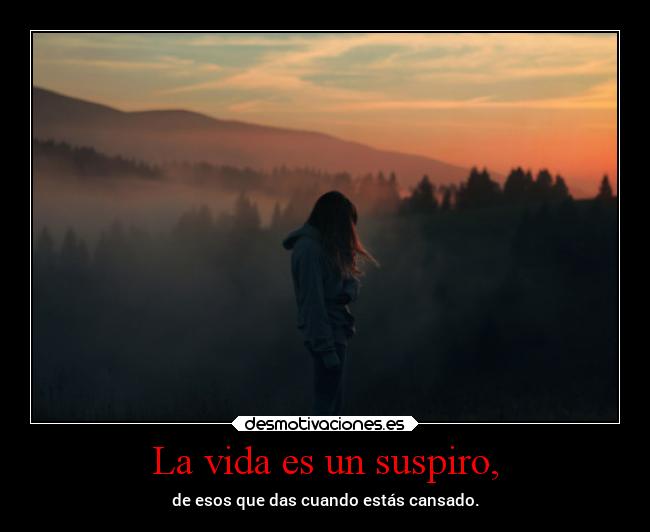 La vida es un suspiro, - 