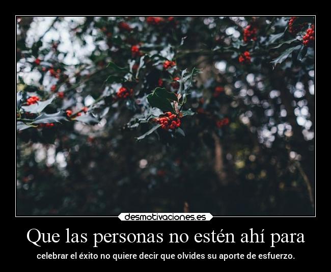 Que las personas no estén ahí para - 