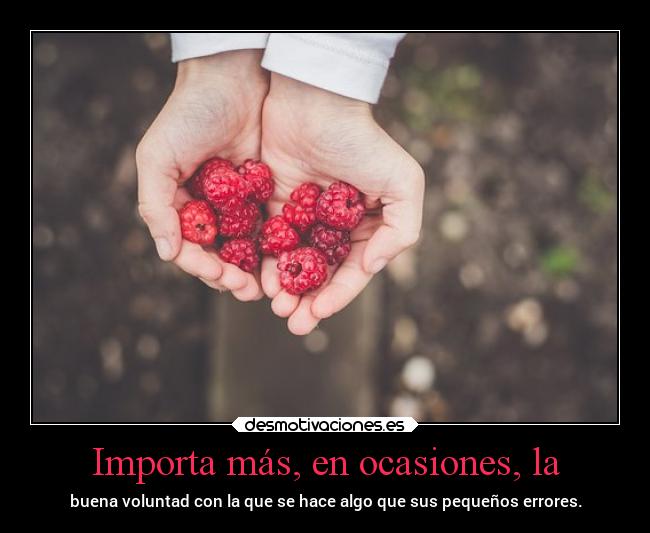 Importa más, en ocasiones, la - 