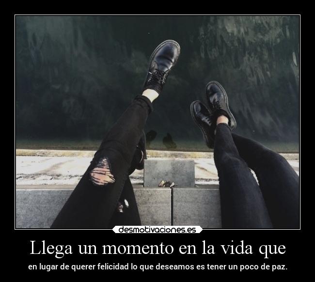 Llega un momento en la vida que -