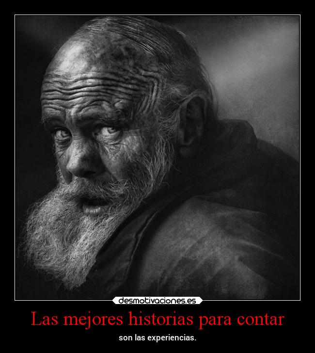 Las mejores historias para contar - son las experiencias.