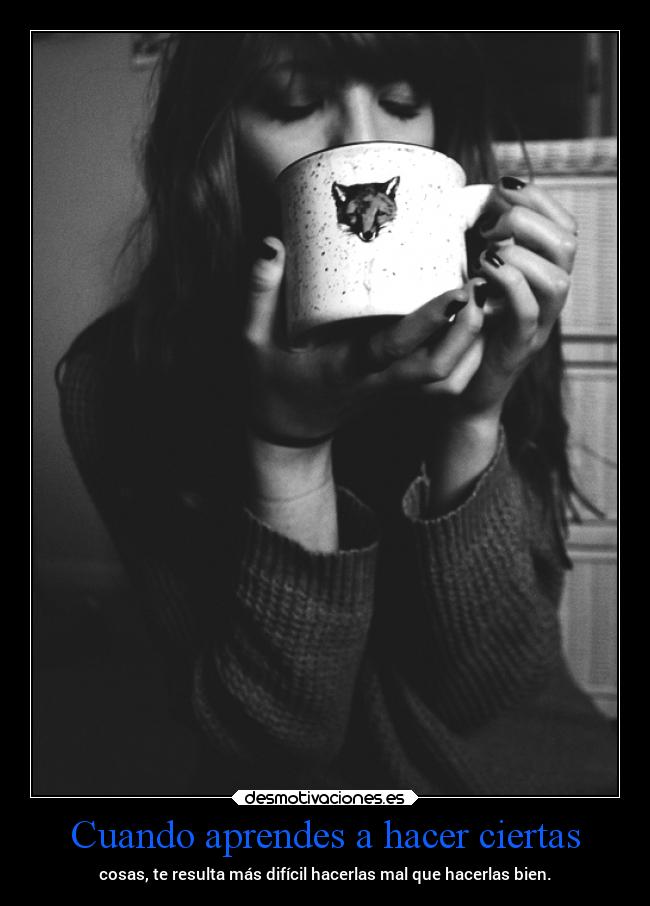 Cuando aprendes a hacer ciertas - 
