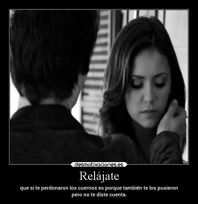 Relájate - que si te perdonaron los cuernos es porque también te los pusieron
pero no te diste cuenta.