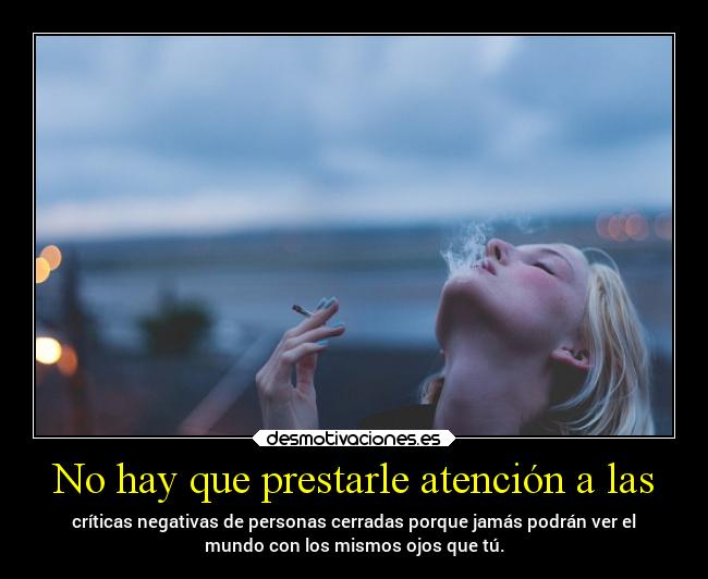 No hay que prestarle atención a las - 