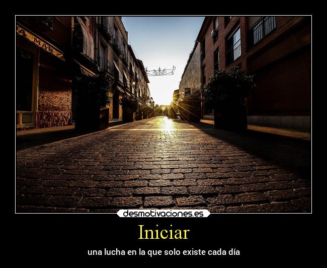 Iniciar - una lucha en la que solo existe cada día
