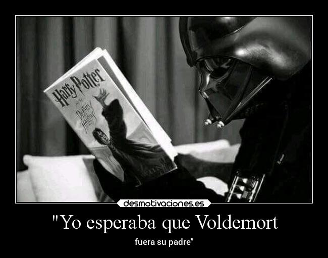 Yo esperaba que Voldemort - fuera su padre