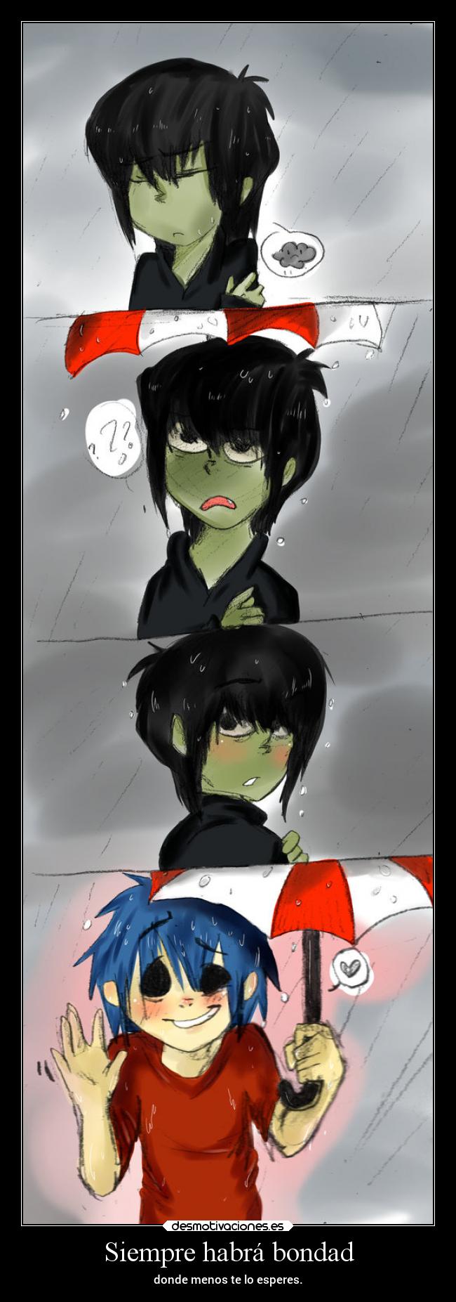 Siempre habrá bondad - donde menos te lo esperes.