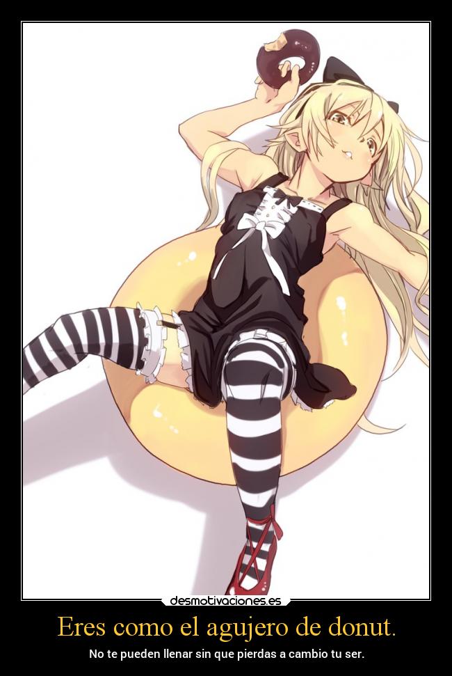 Eres como el agujero de donut. - 