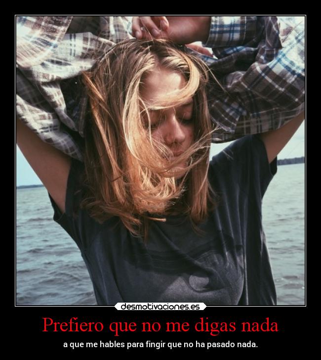 Prefiero que no me digas nada - 