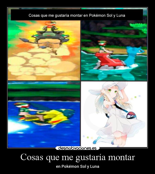 Cosas que me gustaría montar - en Pokémon Sol y Luna